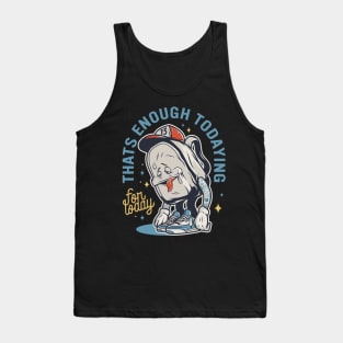 Thats Enough Todaying For Today Tired School Kids Tank Top